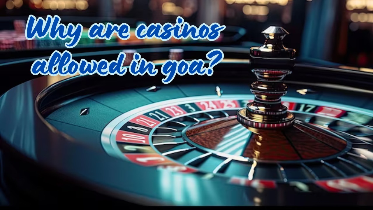 Why are casinos allowed in goa?